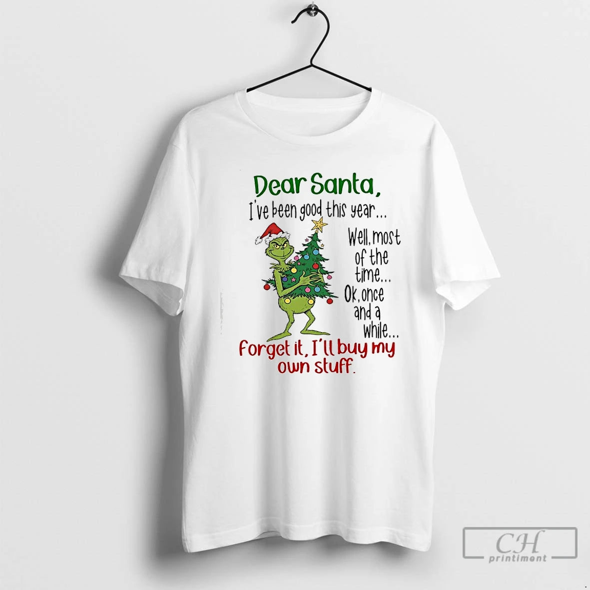 Classic Grinch Dear Santa Ive Been Good This Year Forget It Ill Buy My Own