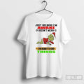 Classic Grinch Just Because Im Awake Doesnt Mean Im Ready To Do Things T Shirts