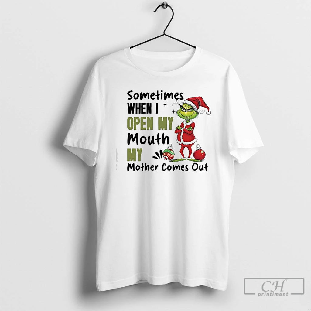 Classic Grinch Ornaments Sometimes When I Open My Mouth My Mother Comes Out T Shirts