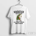 Classic Grinch Santa People Should Seriously Stop Expecting Normal From Me We All Know Its