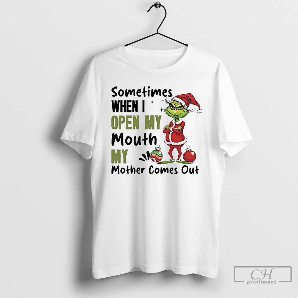 Classic Grinch Santa Sometimes When I Open My Mouth My Mother Comes Out T Shirts