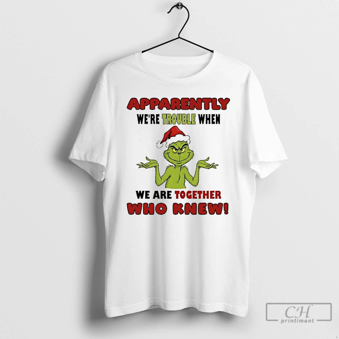 Classic Grinch Apparently Were Trouble When We Are Together Who Knew