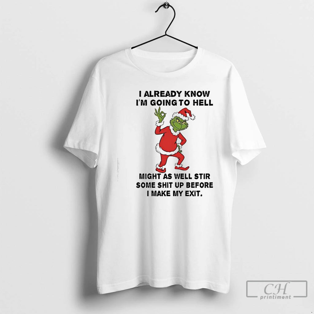 Classic Grinch I Already Know Im Going To Hell Might As Well Stir Some Shit