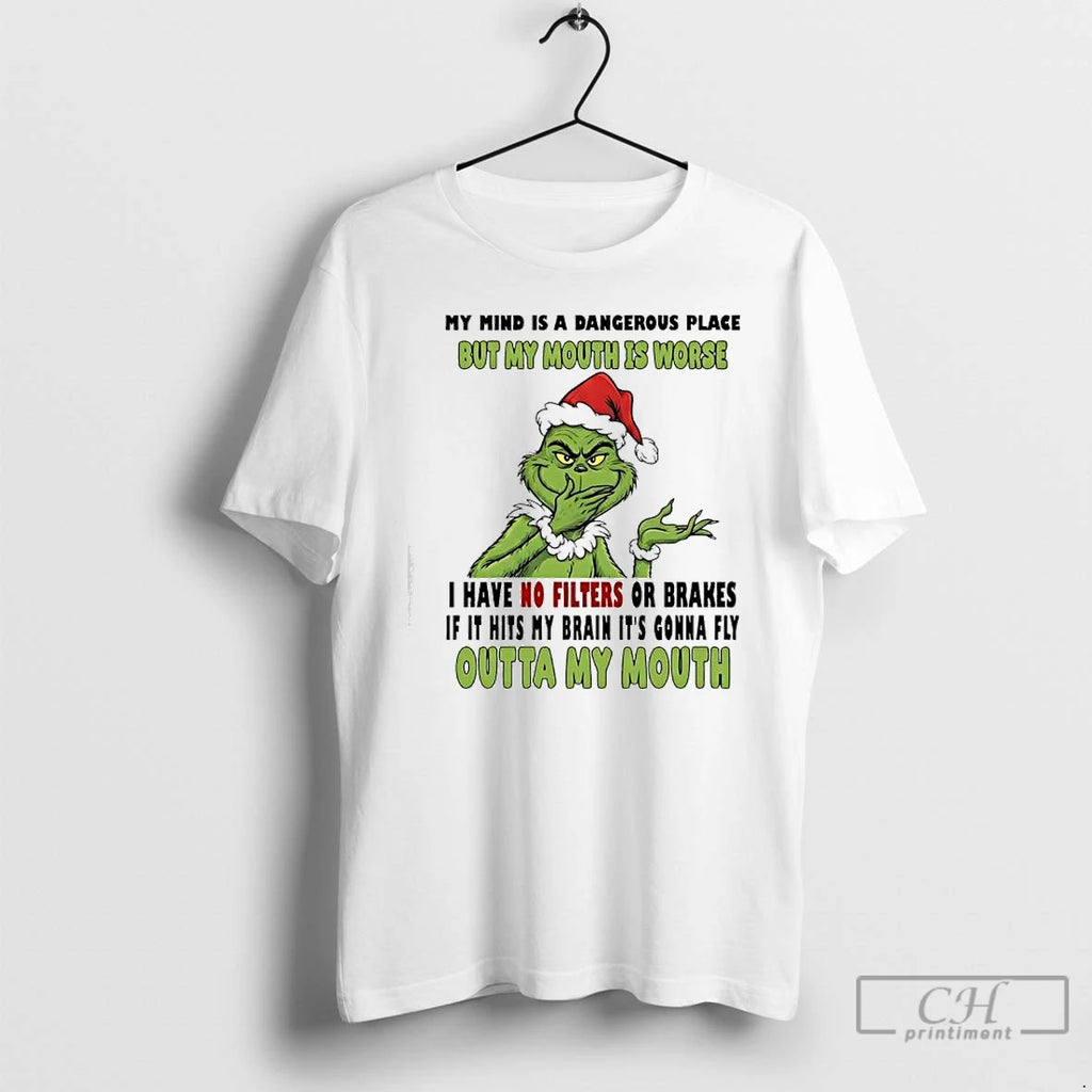 Classic Grinch My Mind Is A Dangerous Place But My Mouth Is Worse Outta My