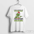 Classic Grinch My Mind Is A Dangerous Place But My Mouth Is Worse Outta My