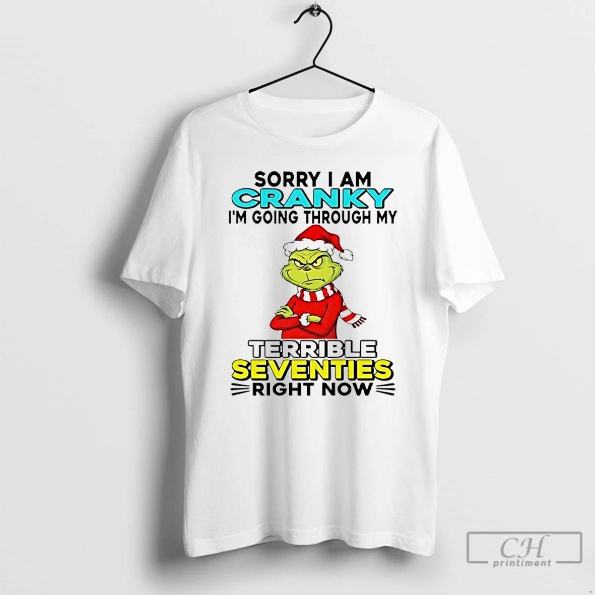 Classic Grinch Sorry I Am Cranky Im Going Through My Terrible Seventies Right Now Christmas
