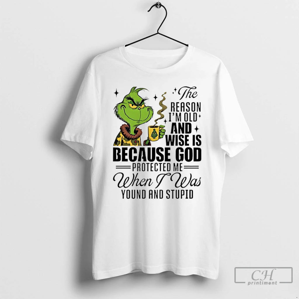 Classic Grinch The Reason Im Old And Wise Is Because God Protected Me When
