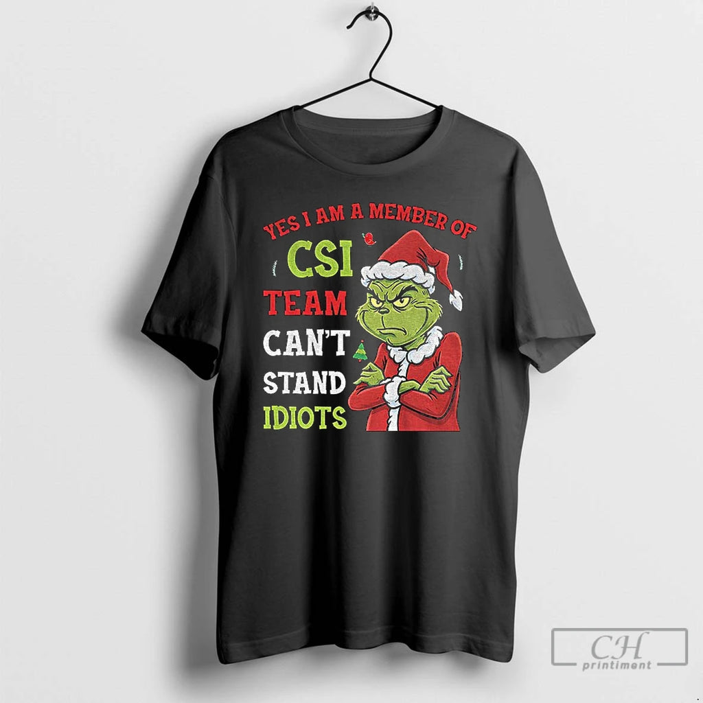 Classic Grinch Yes I Am A Member Of The Csi Team Cant Stand Idiots Christmas