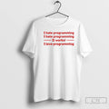 Classic I Hate Programming It Works I Love Programming