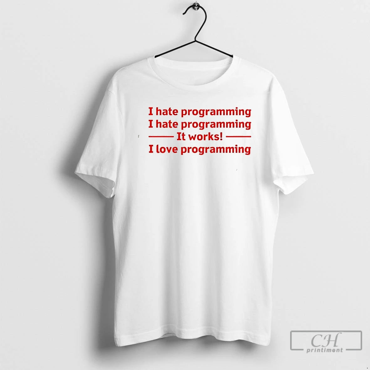 Classic I Hate Programming It Works I Love Programming