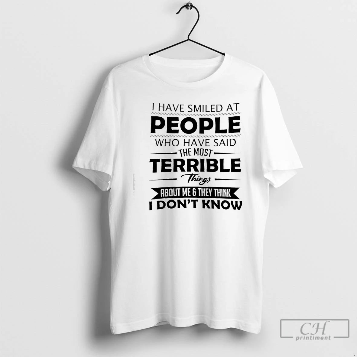 Classic I Have Smiled At People Who Have Said The Most Terrible Things About Me