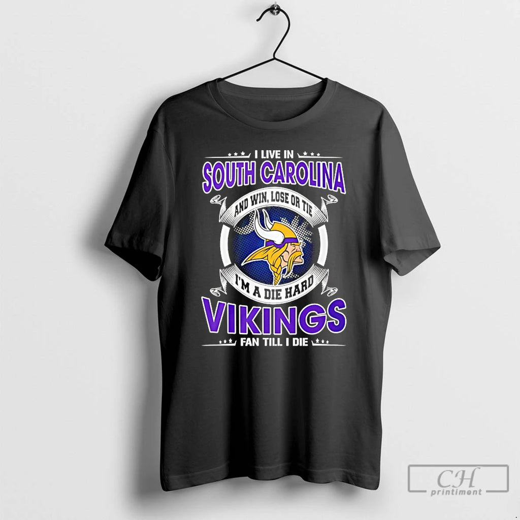 Classic I Live In South Carolina And Win Lose Or Tie Im A Die Hard