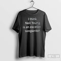 Classic I Think Neil Young Is An Excellent Songwriter