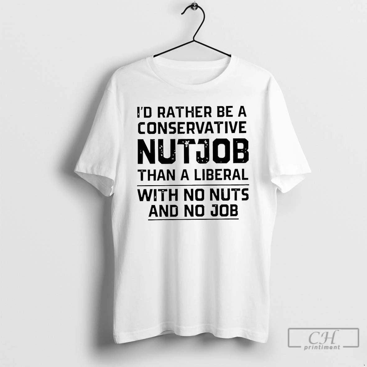 Classic Id Rather Be A Conservative Nutjob Than A Liberal With No Nuts And No