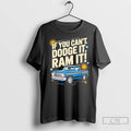 Classic If You Cant Dodge It Ram It Truck Lovers Bold Attitude T Shirts Sweater