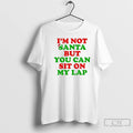 Classic Im Not Santa But You Can Sit On My Lap
