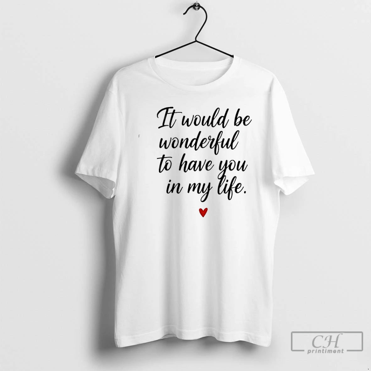 Classic It Would Be Wonderful To Have You In My Life