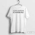 Classic Its Not A Hangover Its Wine Flu