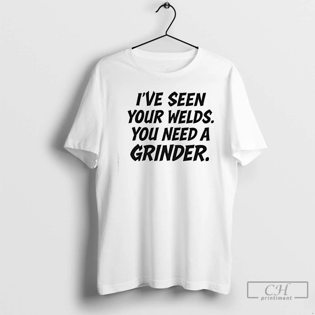 Classic Ive Seen Your Welds You Need A Grinder