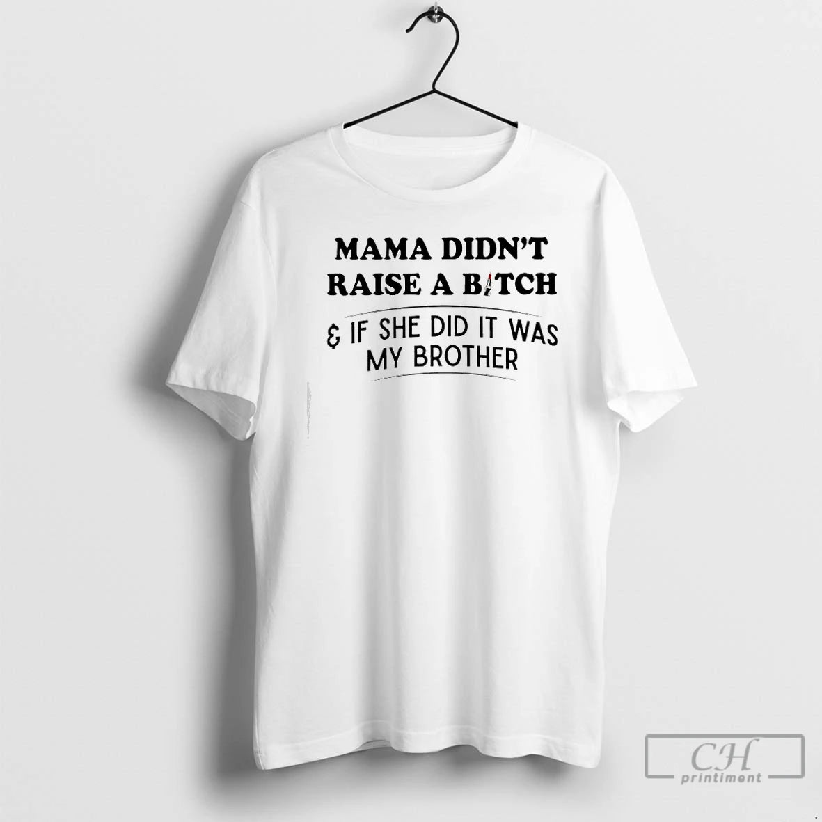 Classic Mama Didnt Raise A Bitch If She Did It Was My Brother Lipstick