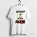 Classic Meditation Grinch Inner Peace Begins With Four Words Not My Fucking Problem T Shirts