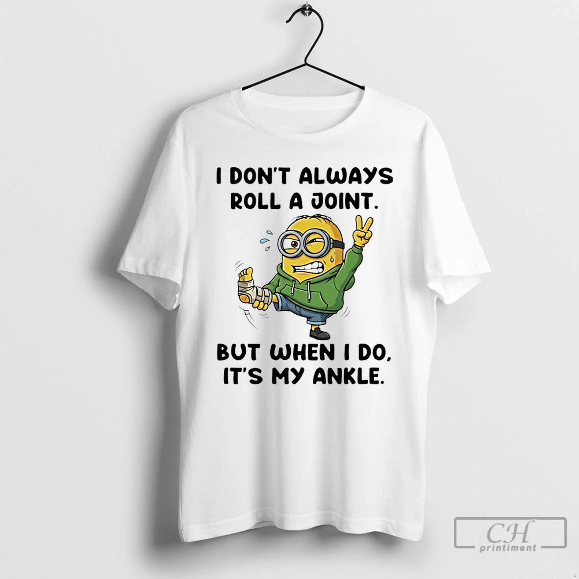 Classic Minion I Dont Always Roll A Joint But When I Do Its My Ankle
