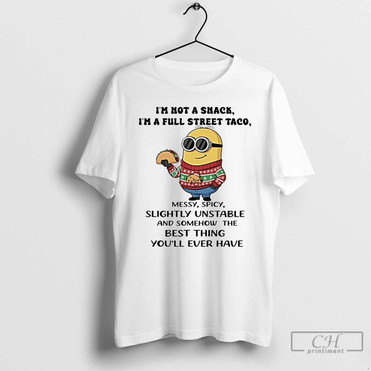 Classic Minion Im Not A Snack Im A Full Street Taco Messy Spicy Slightly Unstable