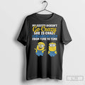 Classic Minion My Sister Doesnt Go Crazy Shes Crazy She Just Goes Normal From Time