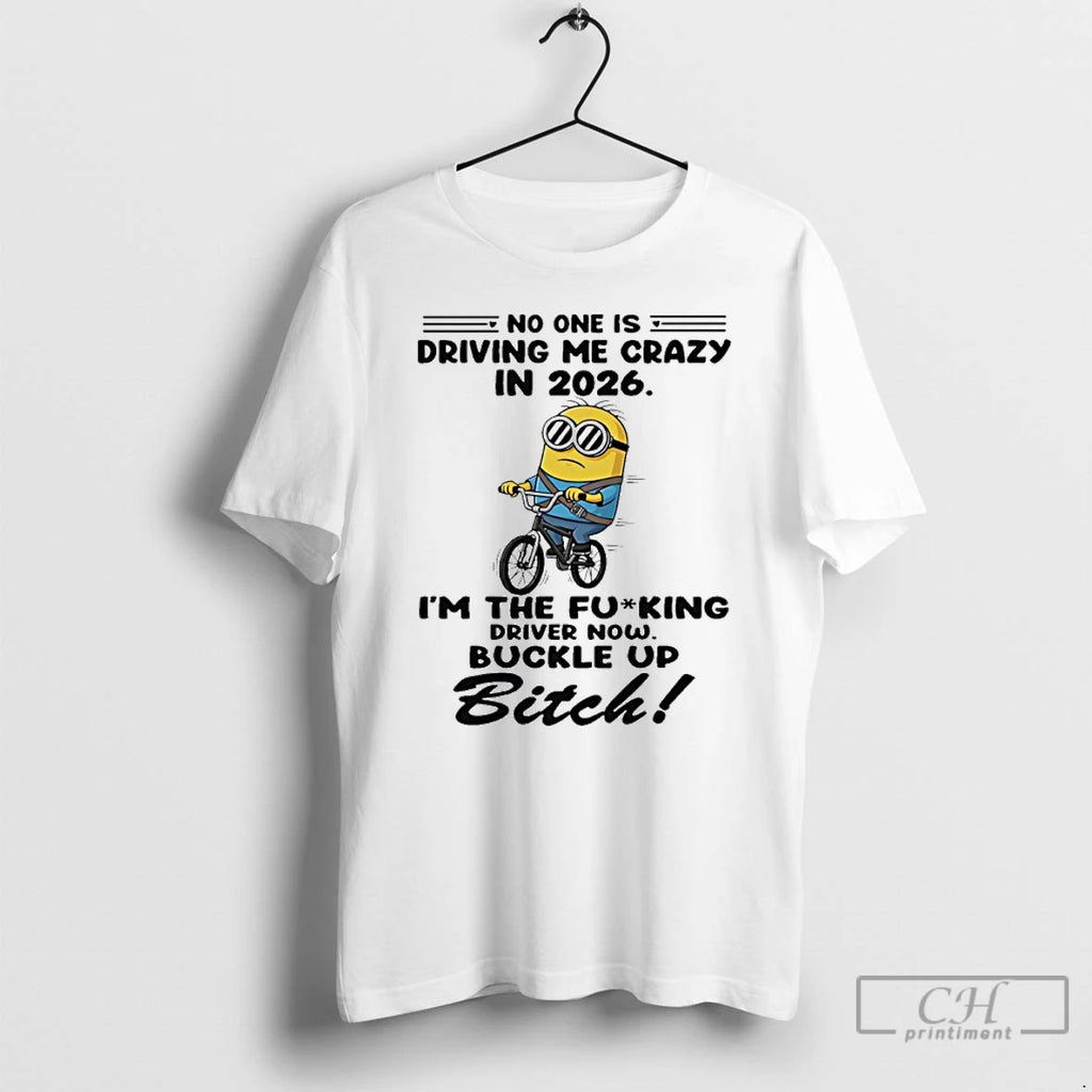 Classic Minion No One Is Driving Me Crazy In 2026 The Fucking Driver Now Buckle