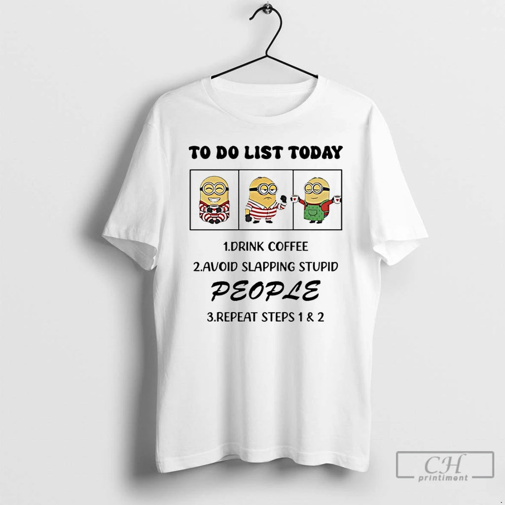 Classic Minion To Do List Today Drink Coffee Avoid Slapping Stupid People T Shirts Sweater