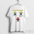 Classic Minions I Have Three Moods What The Fuck Are You Fucking Kidding Me Fuck