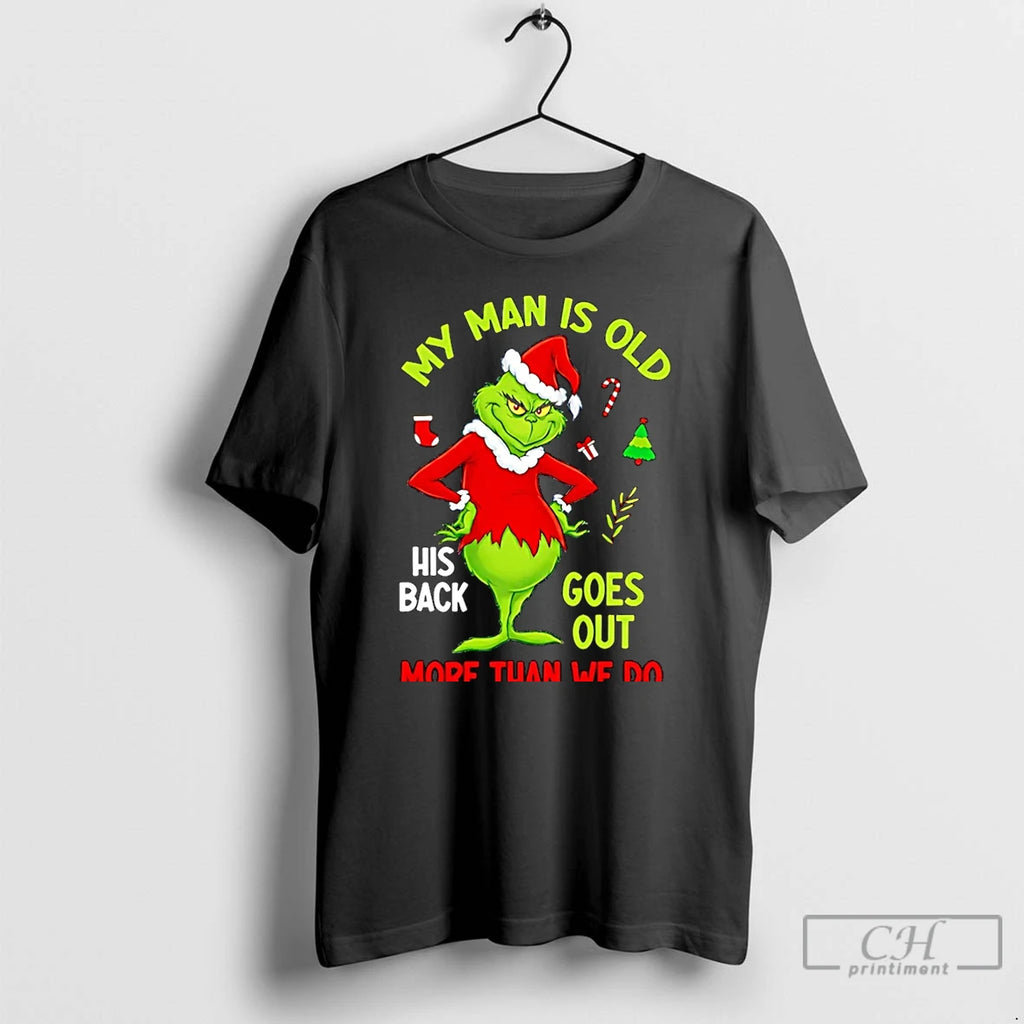 Classic My Man Is Old His Back Goes Out More Than We Do Grinch Christmas