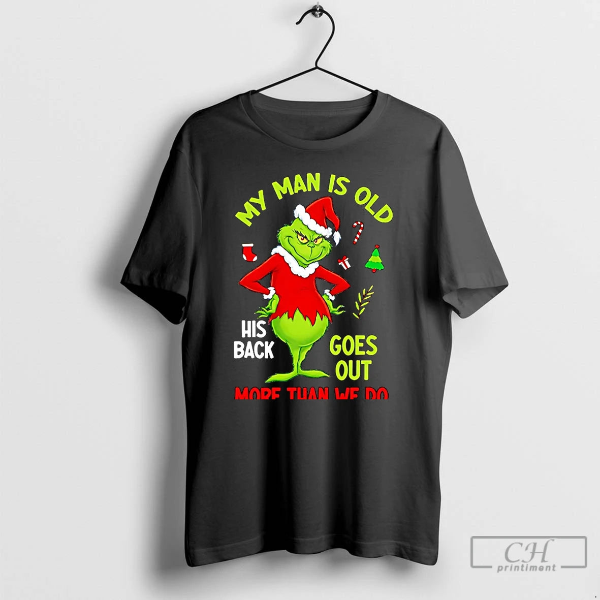 Classic My Man Is Old His Back Goes Out More Than We Do Grinch Christmas
