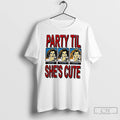 Classic Party Til Shes Cute Vintage