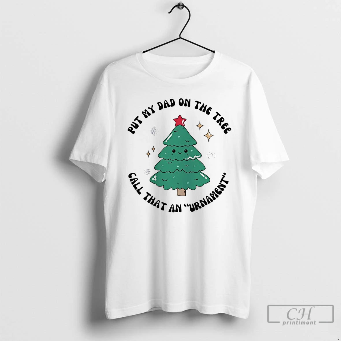 Classic Put My Dad On The Tree Call That An Urnament Christmas Tree T Shirts