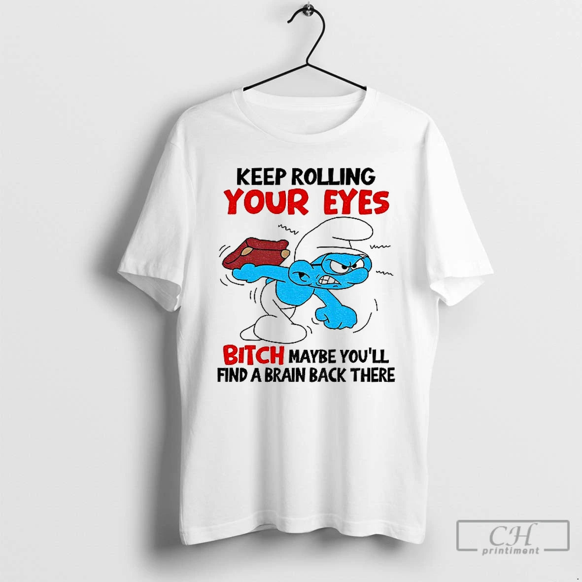 Classic Smurf Keep Rolling Your Eyes Bitch Maybe Youll Find A Brain Back There