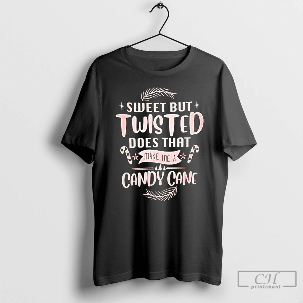 Classic Sweet But Twisted Does That Make Me A Candy Cane Christmas T Shirts Sweater