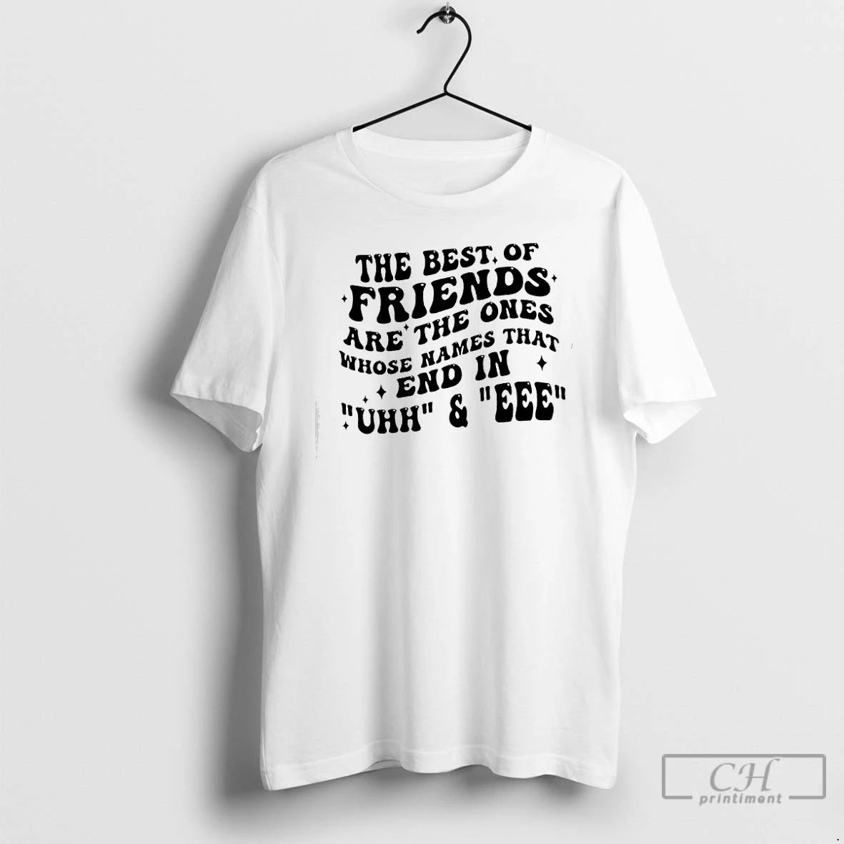 Classic The Best Of Friends Are The Ones Whose Names That End In Uhh Eee