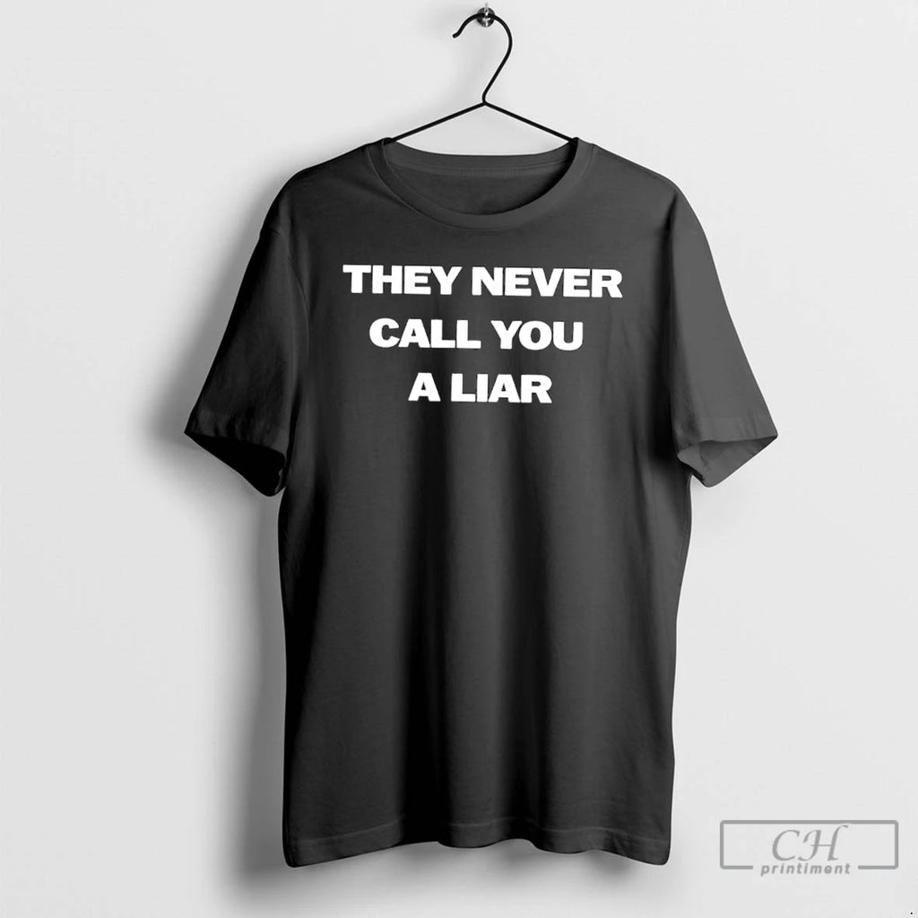 Classic They Never Call You A Liar