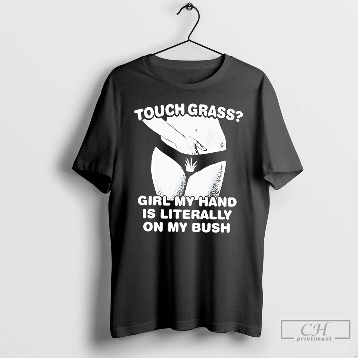 Classic Touch Grass Girl My Hand Is Literally On My Bush Girl Sexy T Shirts