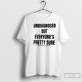 Classic Undiagnosed But Everyones Pretty Sure By Unethical Threads