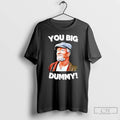 Classic You Big Dummy Funny Retro Quote
