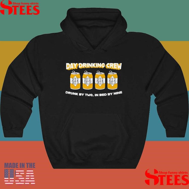 Day Drinking Crew Beer Drunk By Two In Bed By Nine T-Shirts