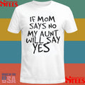 F Mom Says No My Aunt Will Say Yes T-shirt