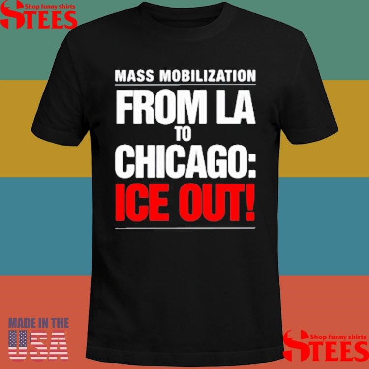 From La To Chicago Ice Out Mass Mobilization T-shirt