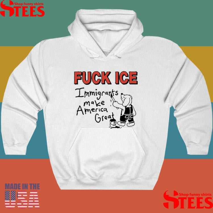 Fuck Ice Immigrants Make America Great T-shirt