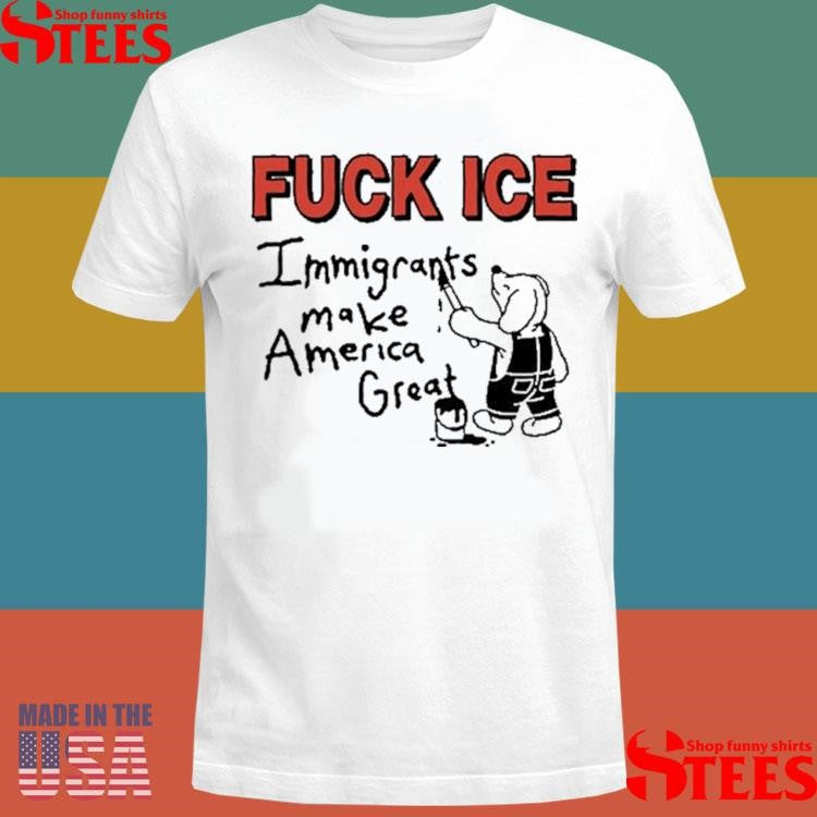 Fuck Ice Immigrants Make America Great T-shirt