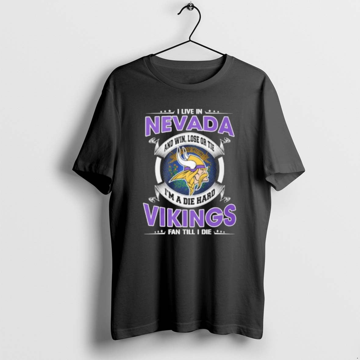 I Live In Nevada And Win Lose Or Tie Im A Die Hard Minnesota Vikings