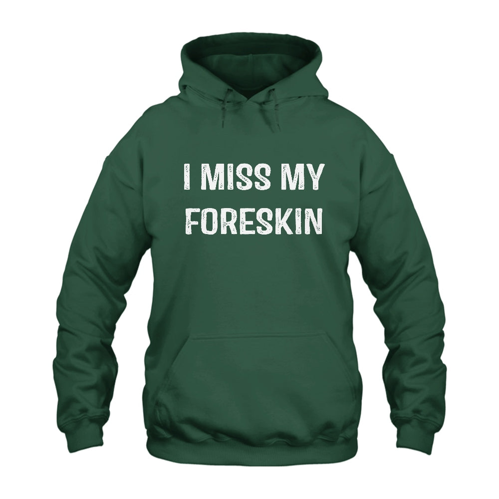 I Miss My Foreskin Hoodie