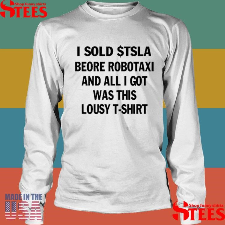 I Sold $tsla Beore Robotaxi And All I Got Was This Lousy T-shirt
